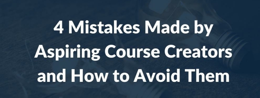 4 Mistakes Made by Aspiring Course Creators and How to Avoid Them