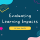 Evaluating Learning Impacts