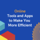 Online Tools and Apps to Make You More Efficient - Featured