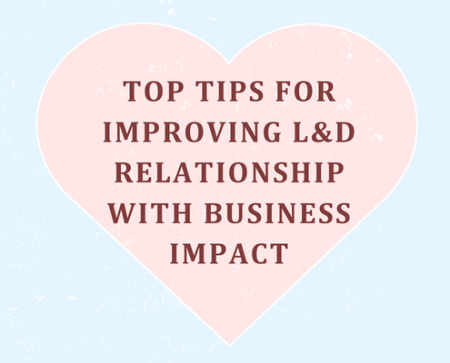 Top Tips for Improving L&D’ Relationship with Business Impact