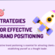 Strategies For Effective Brand Positioning